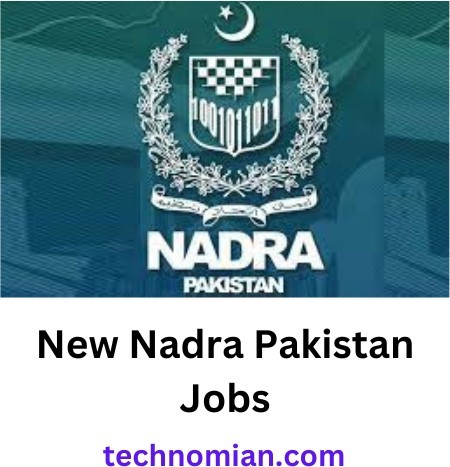 New Nadra Pakistan Jobs 2023 - Technomian.com