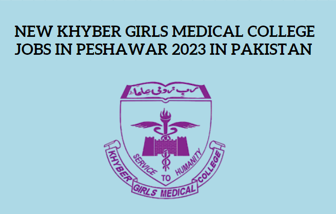 New Khyber Girls Medical College Jobs in Peshawar 2023