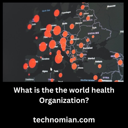 What is the the world health Organization?